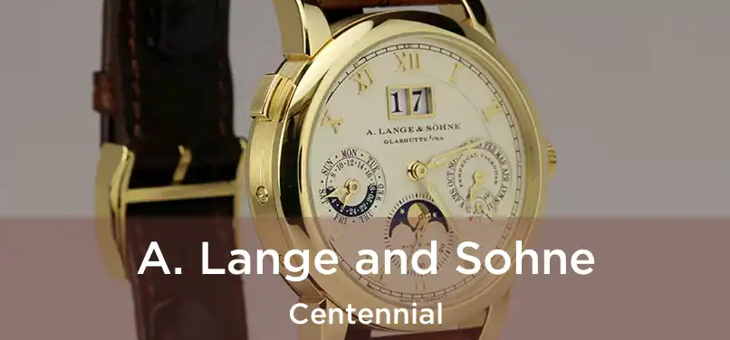 A. Lange and Sohne Centennial