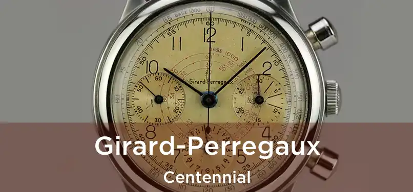 Girard-Perregaux Centennial