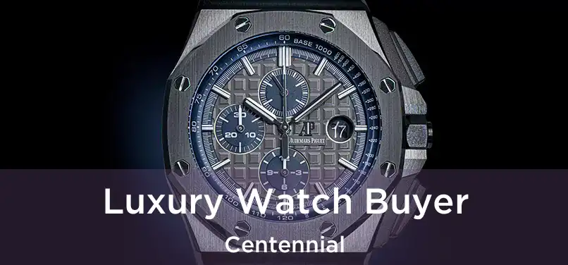 Luxury Watch Buyer Centennial