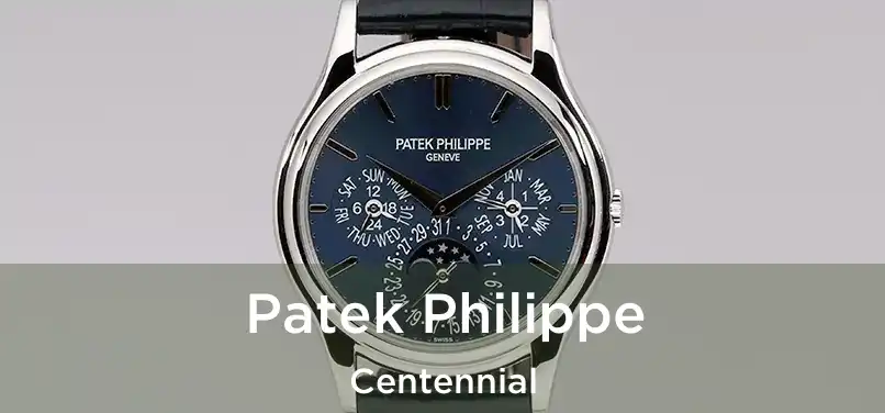 Patek Philippe Centennial