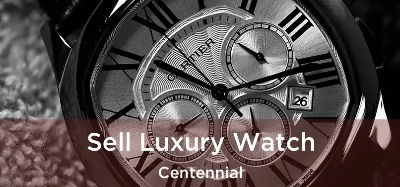 Sell Luxury Watch Centennial