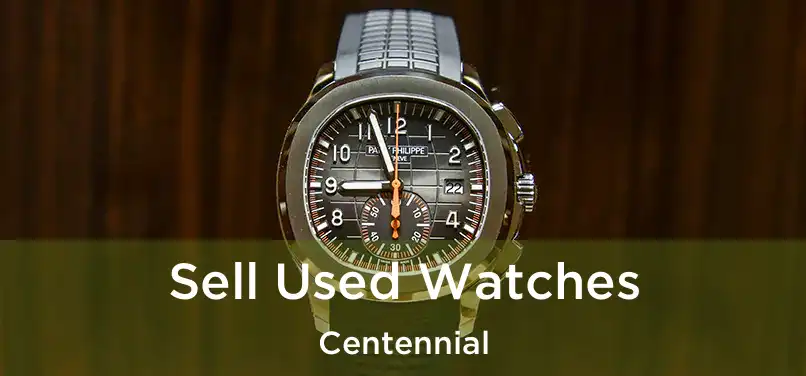 Sell Used Watches Centennial