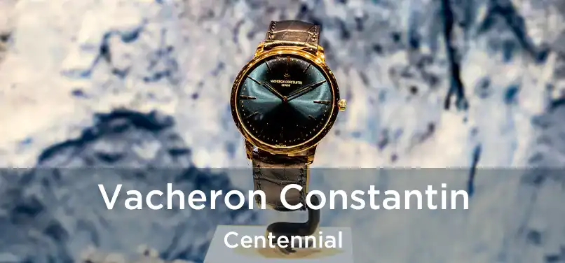 Vacheron Constantin Centennial