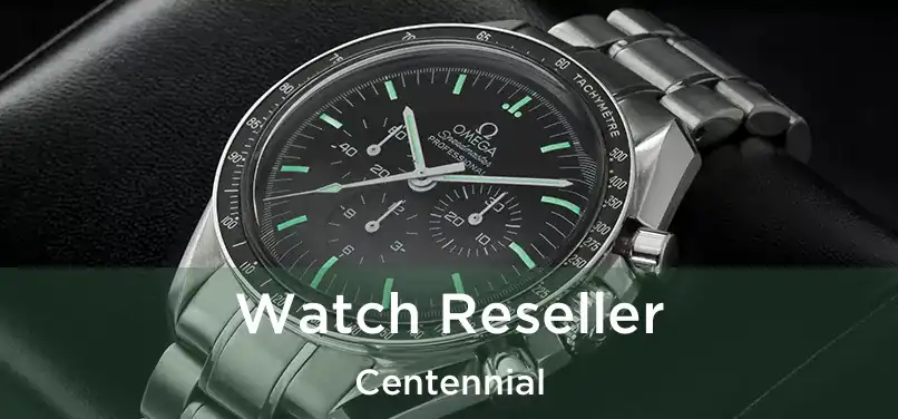 Watch Reseller Centennial