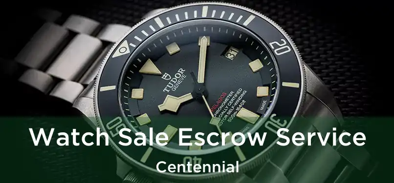 Watch Sale Escrow Service Centennial