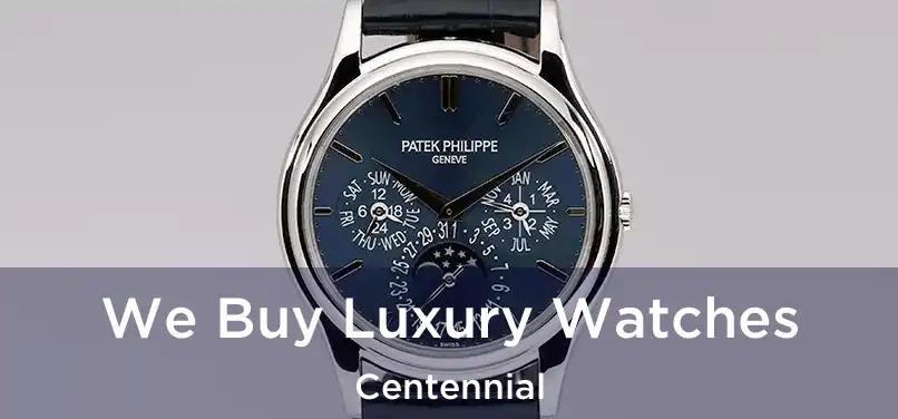 We Buy Luxury Watches Centennial